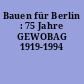 Bauen für Berlin : 75 Jahre GEWOBAG 1919-1994