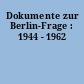 Dokumente zur Berlin-Frage : 1944 - 1962