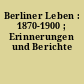 Berliner Leben : 1870-1900 ; Erinnerungen und Berichte