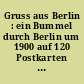 Gruss aus Berlin : ein Bummel durch Berlin um 1900 auf 120 Postkarten mit Onkel Theo und Nichte Löttchen