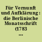 Für Vernunft und Aufklärung : die Berlinische Monatsschrift (1783 - 1796) ; eine berlinische Ausw.