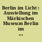 Berlin im Licht : Ausstellung im Märkischen Museum Berlin im Herbst 1928