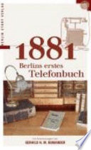 1881 : Berlins erstes Telefonbuch ; [Verzeichniss der bei der Fernsprecheinrichtung Betheiligten]