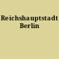 Reichshauptstadt Berlin
