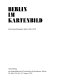 Berlin im Kartenbild : zur Entwicklung der Stadt 1650 - 1950 ; Ausstellung der Staatsbibliothek Preußischer Kulturbesitz, Berlin, 20. Mai 1981 bis 22. August 1981