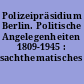 Polizeipräsidium Berlin. Politische Angelegenheiten 1809-1945 : sachthematisches Inventar