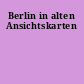 Berlin in alten Ansichtskarten