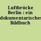 Luftbrücke Berlin : ein dokumentarisches Bildbuch