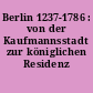 Berlin 1237-1786 : von der Kaufmannsstadt zur königlichen Residenz