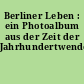 Berliner Leben : ein Photoalbum aus der Zeit der Jahrhundertwende