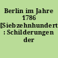 Berlin im Jahre 1786 [Siebzehnhundertsechsundachtzig] : Schilderungen der Zeitgenossen
