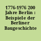 1776-1976 200 Jahre Berlin : Beispiele der Berliner Baugeschichte