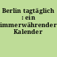 Berlin tagtäglich : ein immerwährender Kalender