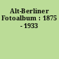 Alt-Berliner Fotoalbum : 1875 - 1933