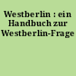 Westberlin : ein Handbuch zur Westberlin-Frage