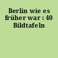 Berlin wie es früher war : 40 Bildtafeln