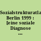 Sozialstrukturatlas Berlin 1999 : [eine soziale Diagnose für Berlin]