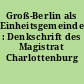 Groß-Berlin als Einheitsgemeinde? : Denkschrift des Magistrat Charlottenburg