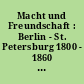 Macht und Freundschaft : Berlin - St. Petersburg 1800 - 1860 ; Begleitbuch zur Ausstellung