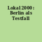 Lokal 2000 : Berlin als Testfall