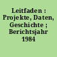 Leitfaden : Projekte, Daten, Geschichte ; Berichtsjahr 1984