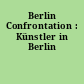 Berlin Confrontation : Künstler in Berlin