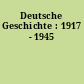 Deutsche Geschichte : 1917 - 1945