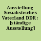 Ausstellung Sozialistisches Vaterland DDR : [ständige Ausstellung]