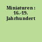 Miniaturen : 16.-19. Jahrhundert