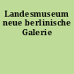 Landesmuseum neue berlinische Galerie