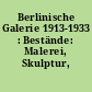 Berlinische Galerie 1913-1933 : Bestände: Malerei, Skulptur, Graphik