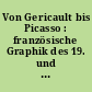 Von Gericault bis Picasso : französische Graphik des 19. und 20. Jahrhunderts : Ausstellungs- und Bestandskatalog des Berliner Kupferstichkabinetts