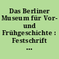 Das Berliner Museum für Vor- und Frühgeschichte : Festschrift zum 175-jährigen Bestehen