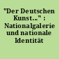 "Der Deutschen Kunst..." : Nationalgalerie und nationale Identität 1876-1998