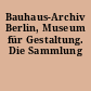 Bauhaus-Archiv Berlin, Museum für Gestaltung. Die Sammlung