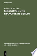 Seelsorge und Diakonie in Berlin : Beiträge zum Verhältnis von Kirche und Großstadt im 19. und beginnenden 20. Jahrhundert