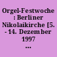 Orgel-Festwoche : Berliner Nikolaikirche [5. - 14. Dezember 1997 ; Almanach, Konzertprogramme ; feierliche Präsentation und Indienstnahme des neuen Instruments der Orgelbauwerkstatt Jehmlich, Dresden]