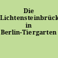 Die Lichtensteinbrücke in Berlin-Tiergarten
