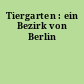 Tiergarten : ein Bezirk von Berlin
