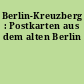 Berlin-Kreuzberg : Postkarten aus dem alten Berlin