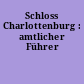Schloss Charlottenburg : amtlicher Führer
