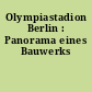 Olympiastadion Berlin : Panorama eines Bauwerks