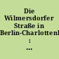 Die Wilmersdorfer Straße in Berlin-Charlottenburg : Geschichte, Bewohner, Architektur