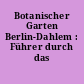 Botanischer Garten Berlin-Dahlem : Führer durch das Freiland