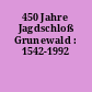 450 Jahre Jagdschloß Grunewald : 1542-1992