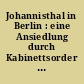 Johannisthal in Berlin : eine Ansiedlung durch Kabinettsorder des Königs Friedrich des II. ; Geschichte, Geschichten und Fakten