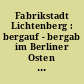 Fabrikstadt Lichtenberg : bergauf - bergab im Berliner Osten ; [Katalog zur Ausstellung im Heimatmuseum Lichtenberg]
