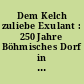 Dem Kelch zuliebe Exulant : 250 Jahre Böhmisches Dorf in Berlin-Neukölln ; Begleitband zur Ausstellung 17. Mai - 9. August 1987