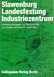 Slawenburg, Landesfestung, Industriezentrum : Untersuchungen zur Geschichte von Stadt und Bezirk Spandau