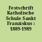 Festschrift Katholische Schule Sankt Franziskus : 1889-1989